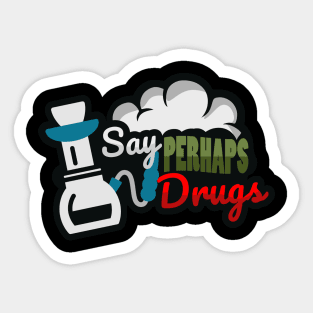 Say perhaps to drugs Sticker